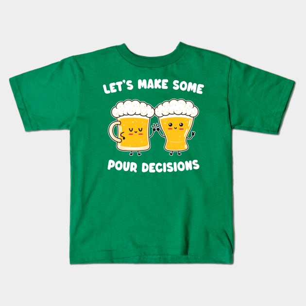 Funny Kawaii Beer - Let's Make Some Pour Decisions - Alcohol Pun Kids T-Shirt by TwistedCharm